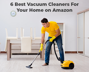 6 Best Vacuum Cleaners for Your Home on Amazon in 2021